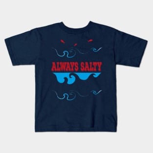 Always Salty Saltiness Is Here Kids T-Shirt